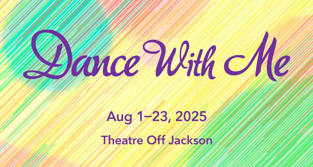 Dance With Me
Aug 1-23, 2025
Theatre Off Jackson